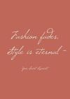 “Fashion fades, Style is eternal.”